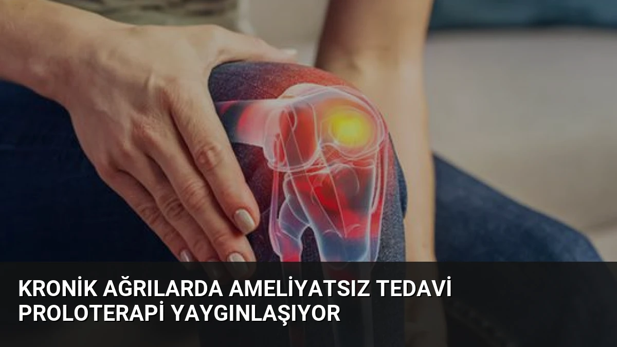 Kronik Ağrılarda Ameliyatsız Tedavi Proloterapi Yaygınlaşıyor