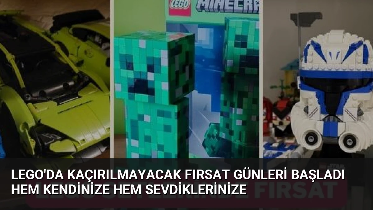 LEGO’da Kaçırılmayacak Fırsat Günleri Başladı Hem Kendinize Hem Sevdiklerinize
