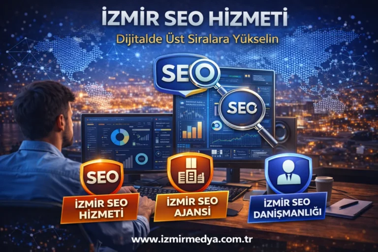 İzmir SEO Çalışmaları ile Arama Motorlarında Öne Çıkın