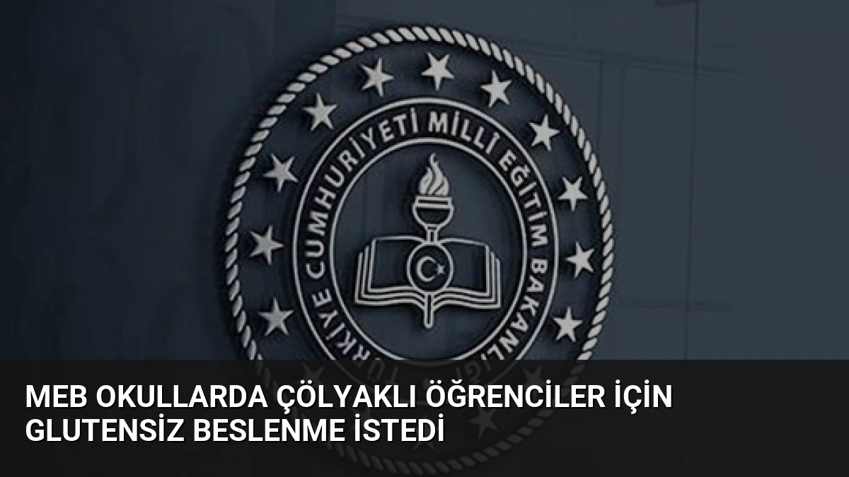 MEB Okullarda Çölyaklı Öğrenciler İçin Glutensiz Beslenme İstedi