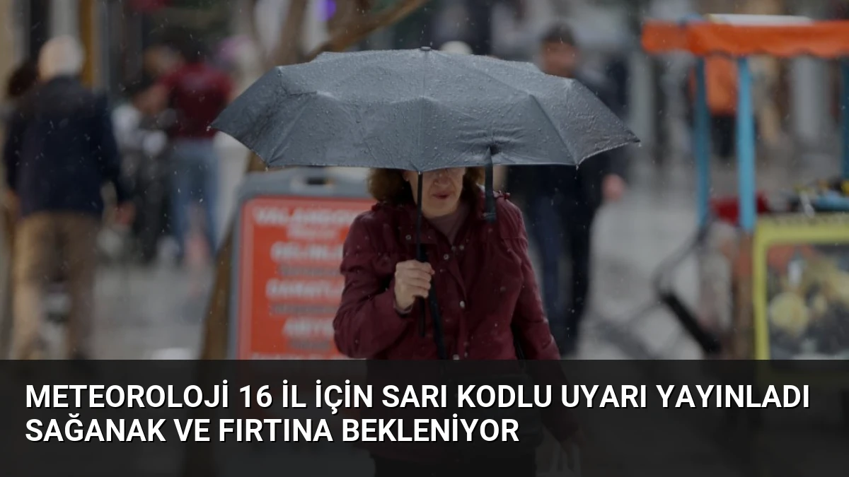 Meteoroloji 16 İl İçin Sarı Kodlu Uyarı Yayınladı Sağanak ve Fırtına Bekleniyor