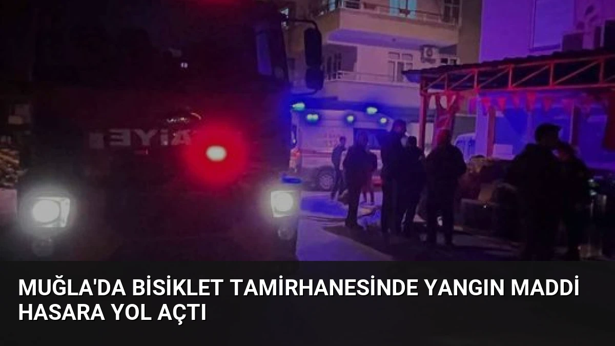 Muğla’da Bisiklet Tamirhanesinde Yangın Maddi Hasara Yol Açtı