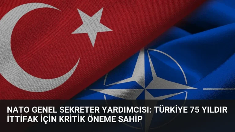 NATO Genel Sekreter Yardımcısı: Türkiye 75 yıldır İttifak için kritik öneme sahip