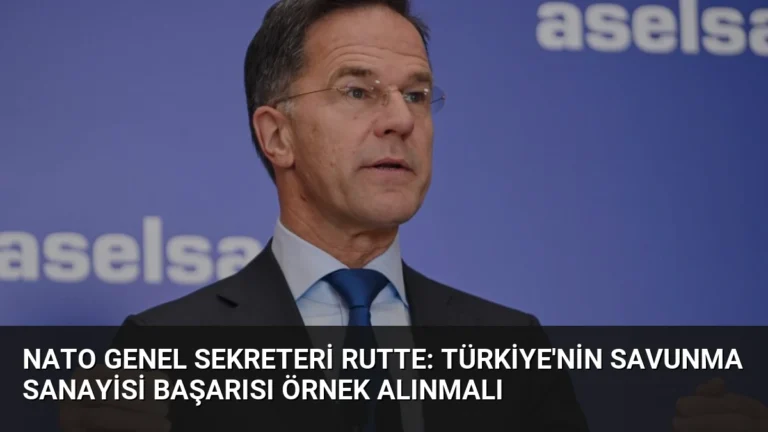 NATO Genel Sekreteri Rutte: Türkiye’nin Savunma Sanayisi Başarısı Örnek Alınmalı