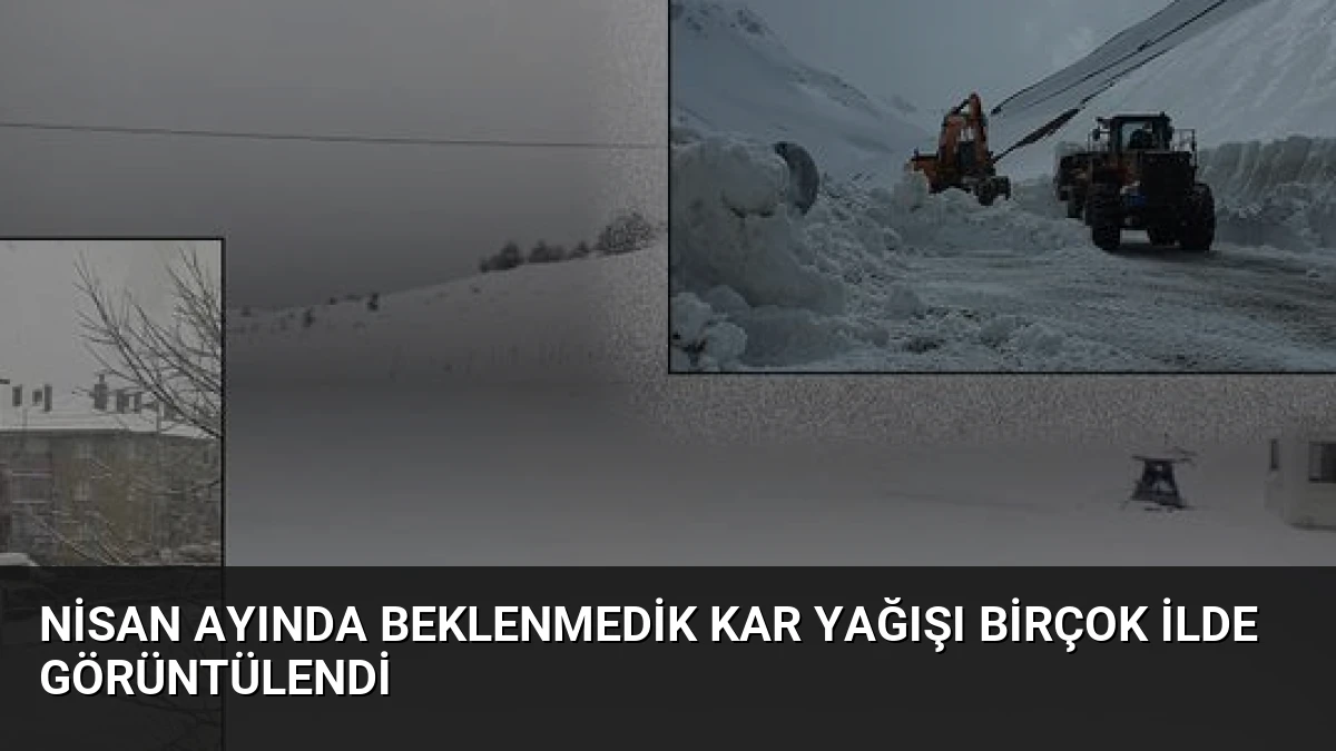 Nisan Ayında Beklenmedik Kar Yağışı Birçok İlde Görüntülendi