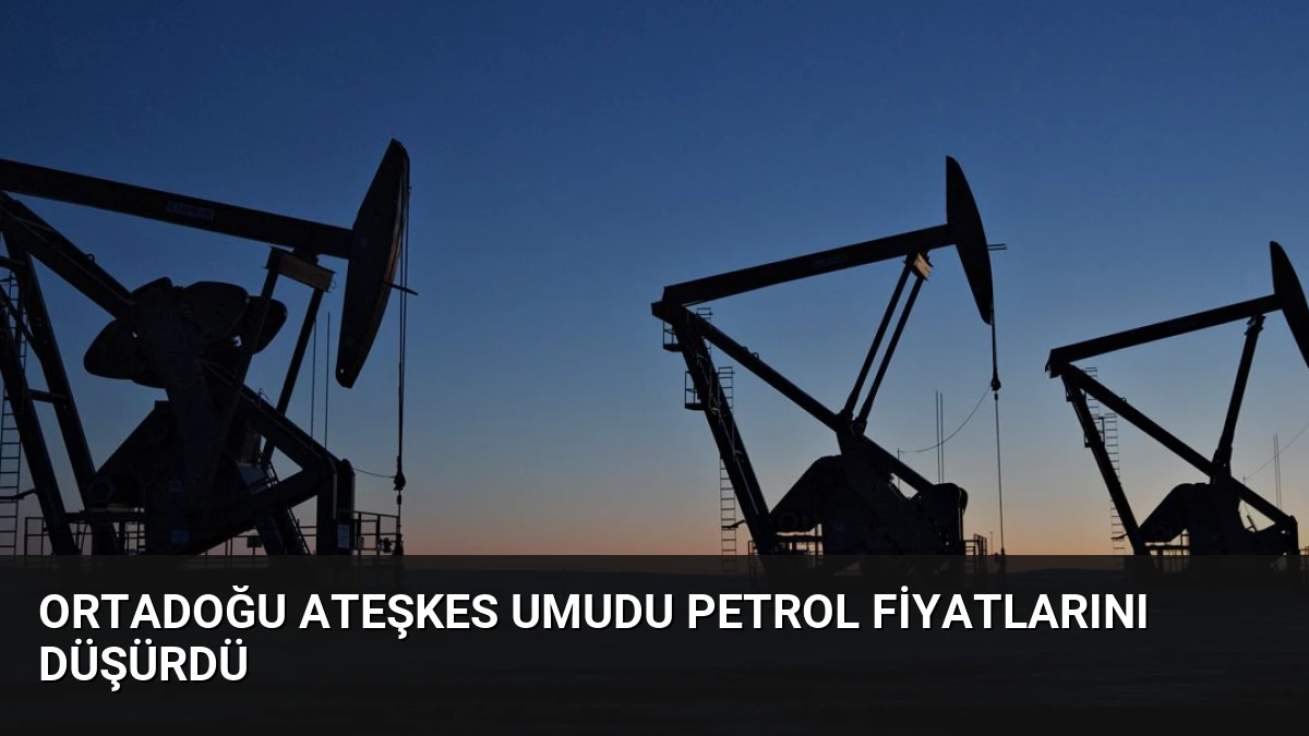 Ortadoğu Ateşkes Umudu Petrol Fiyatlarını Düşürdü