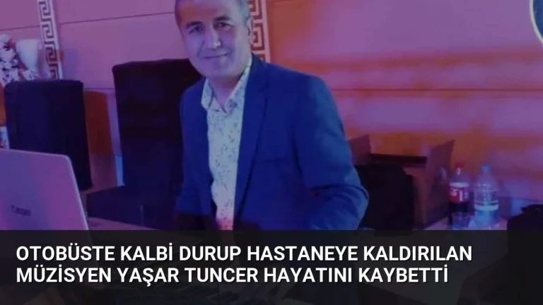 Otobüste Kalbi Durup Hastaneye Kaldırılan Müzisyen Yaşar Tuncer Hayatını Kaybetti