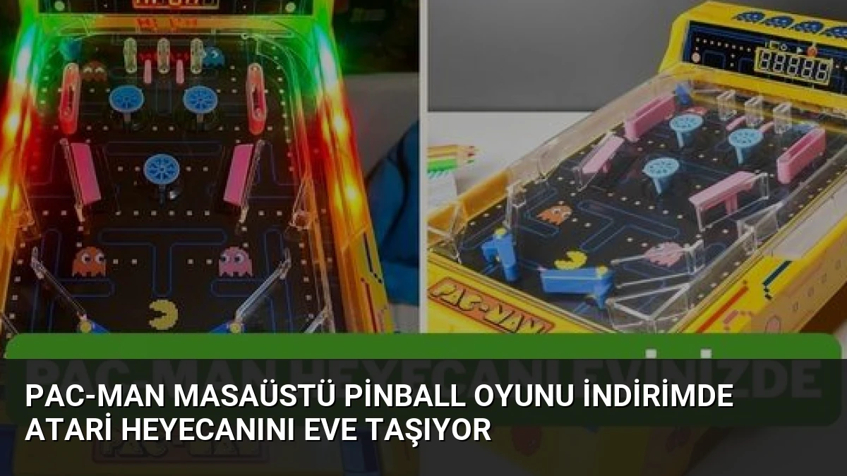Pac-Man Masaüstü Pinball Oyunu İndirimde Atari Heyecanını Eve Taşıyor