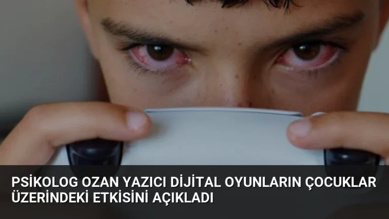Psikolog Ozan Yazıcı Dijital Oyunların Çocuklar Üzerindeki Etkisini Açıkladı