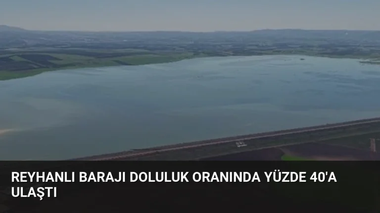 Reyhanlı Barajı Doluluk Oranında Yüzde 40’a Ulaştı