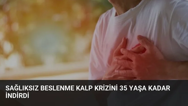 Sağlıksız Beslenme Kalp Krizini 35 Yaşa Kadar İndirdi