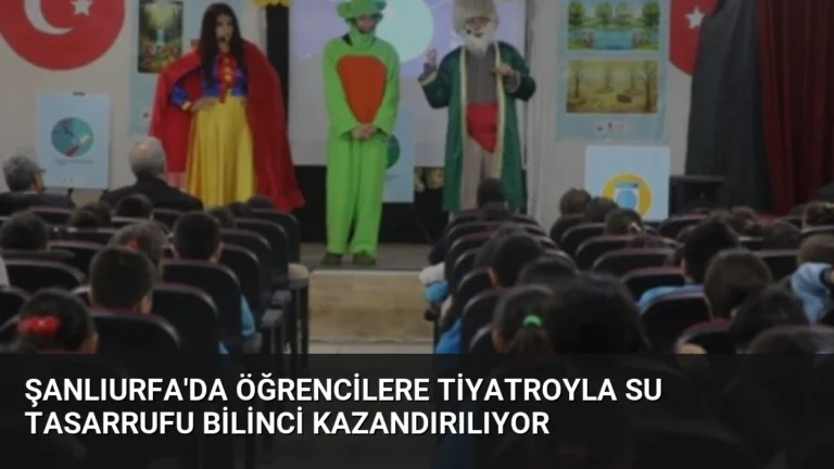 Şanlıurfa’da Öğrencilere Tiyatroyla Su Tasarrufu Bilinci Kazandırılıyor