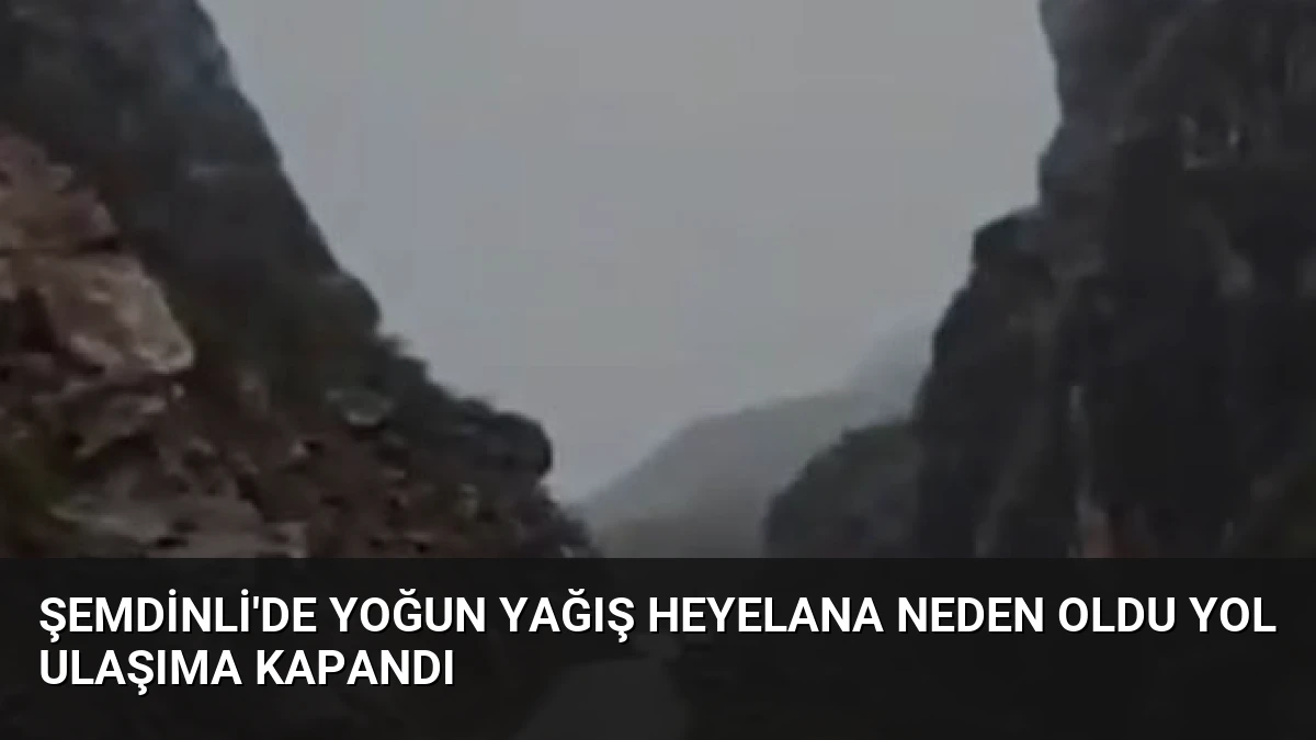 Şemdinli’de Yoğun Yağış Heyelana Neden Oldu Yol Ulaşıma Kapandı