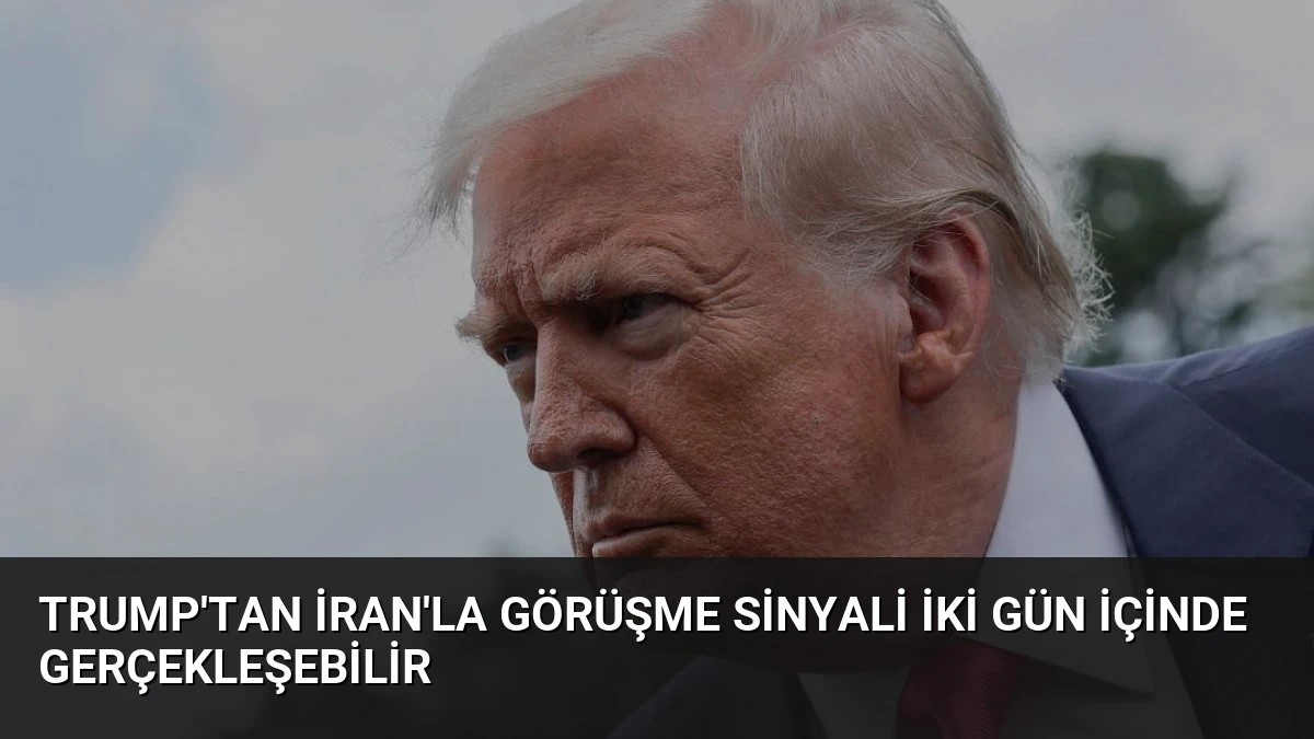 Trump’tan İran’la Görüşme Sinyali İki Gün İçinde Gerçekleşebilir