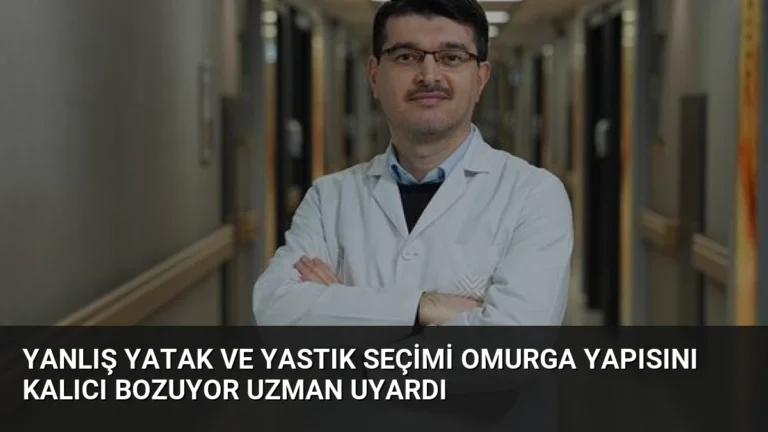 Yanlış Yatak ve Yastık Seçimi Omurga Yapısını Kalıcı Bozuyor Uzman Uyardı