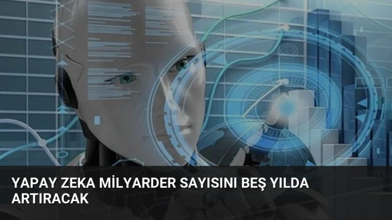 Yapay Zeka Milyarder Sayısını Beş Yılda Artıracak