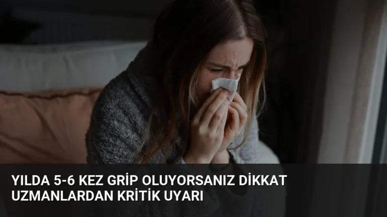 Yılda 5-6 Kez Grip Oluyorsanız Dikkat Uzmanlardan Kritik Uyarı