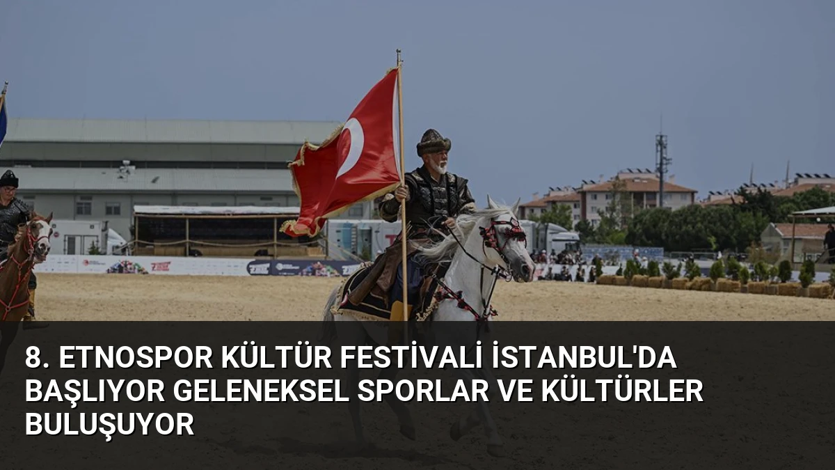 8. Etnospor Kültür Festivali İstanbul’da Başlıyor Geleneksel Sporlar ve Kültürler Buluşuyor