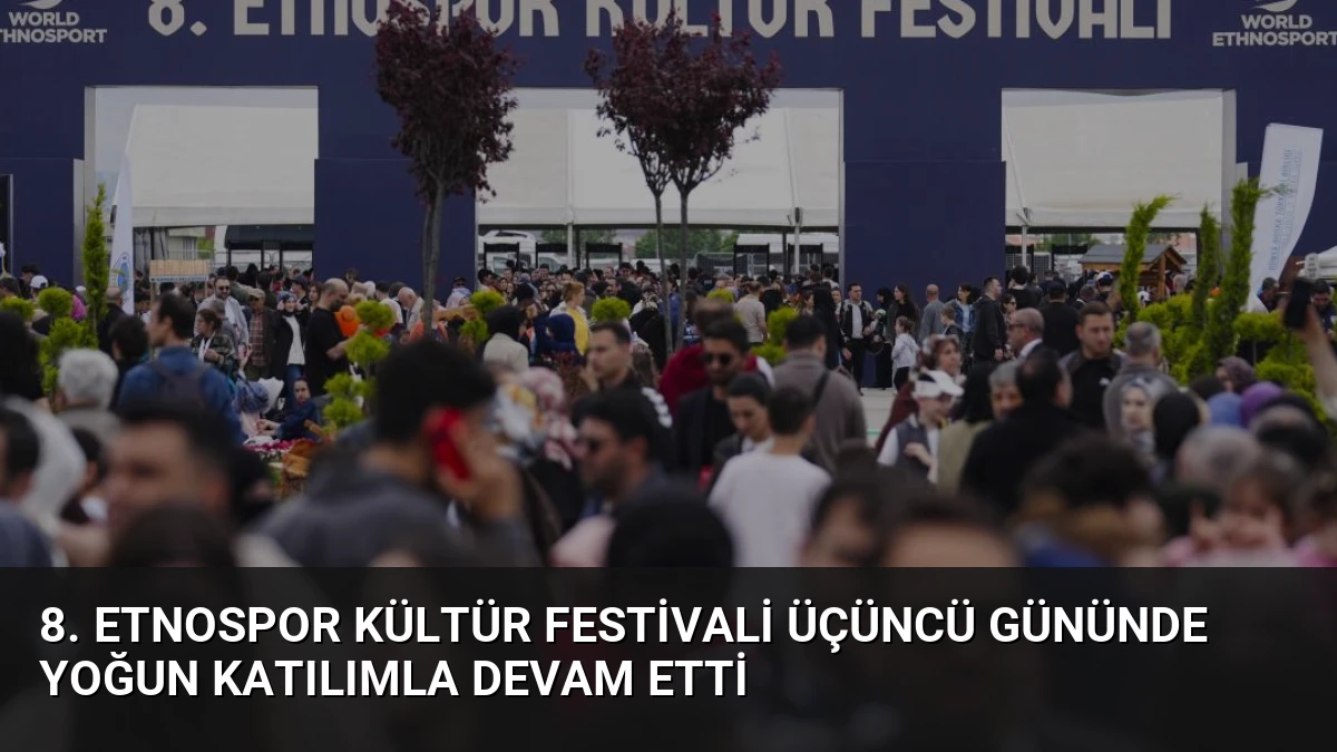 8. Etnospor Kültür Festivali Üçüncü Gününde Yoğun Katılımla Devam Etti
