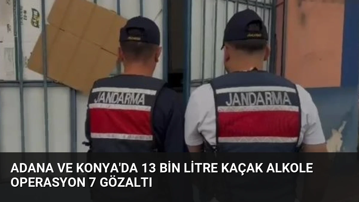 Adana ve Konya’da 13 Bin Litre Kaçak Alkole Operasyon 7 Gözaltı