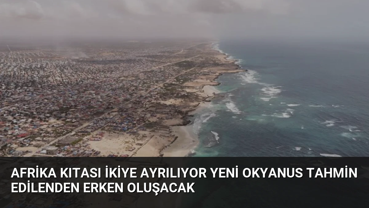 Afrika Kıtası İkiye Ayrılıyor Yeni Okyanus Tahmin Edilenden Erken Oluşacak