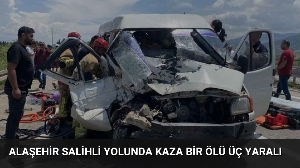Alaşehir Salihli Yolunda Kaza Bir Ölü Üç Yaralı