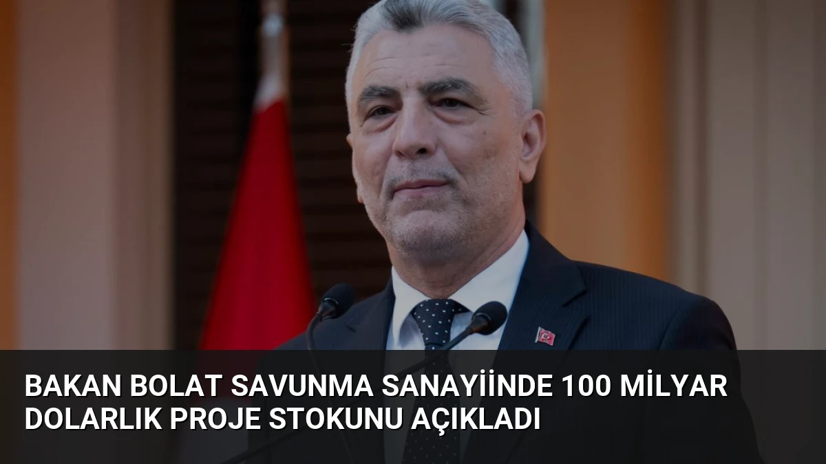 Bakan Bolat Savunma Sanayiinde 100 Milyar Dolarlık Proje Stokunu Açıkladı