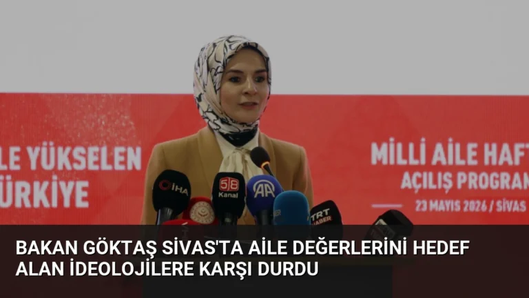 Bakan Göktaş Sivas’ta Aile Değerlerini Hedef Alan İdeolojilere Karşı Durdu