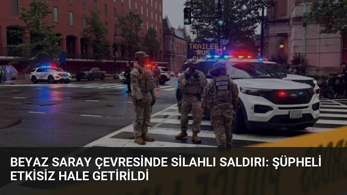 Beyaz Saray Çevresinde Silahlı Saldırı: Şüpheli Etkisiz Hale Getirildi