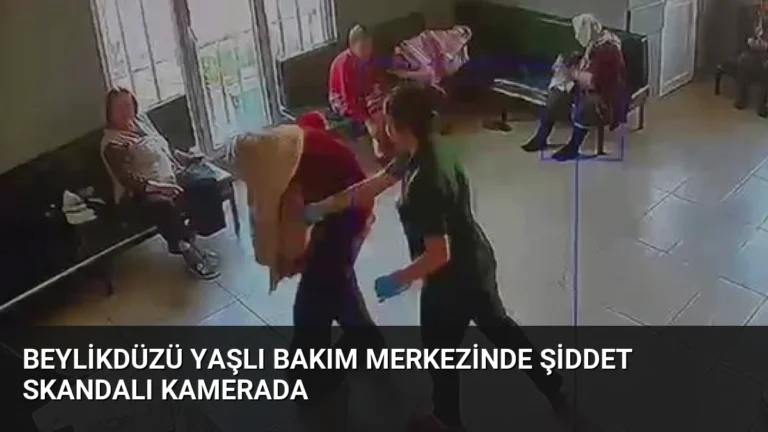 Beylikdüzü Yaşlı Bakım Merkezinde Şiddet Skandalı Kamerada
