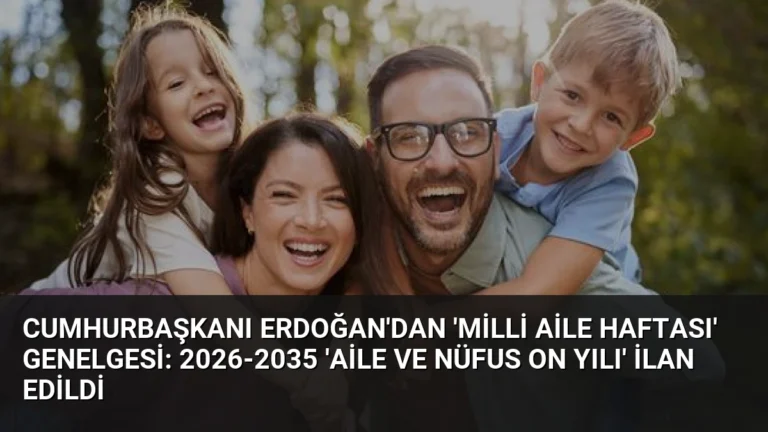 Cumhurbaşkanı Erdoğan’dan ‘Milli Aile Haftası’ Genelgesi: 2026-2035 ‘Aile ve Nüfus On Yılı’ İlan Edildi