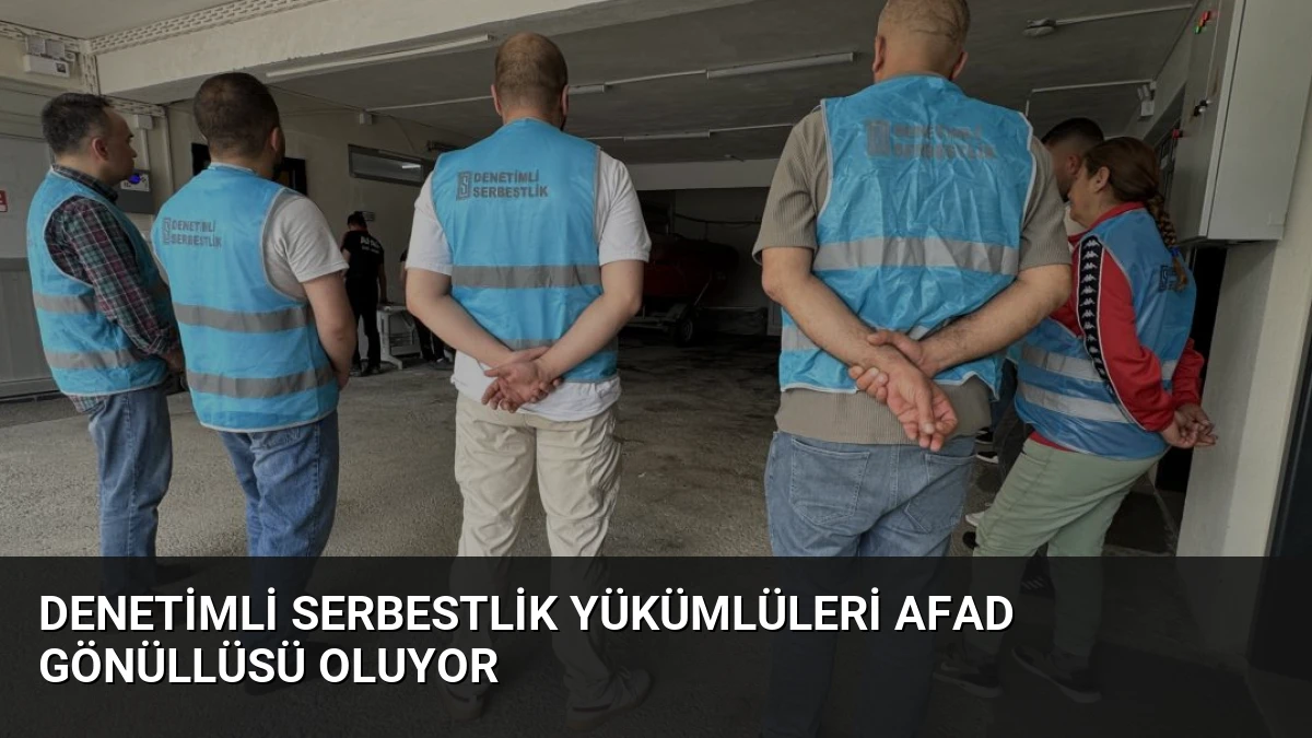 Denetimli Serbestlik Yükümlüleri AFAD Gönüllüsü Oluyor