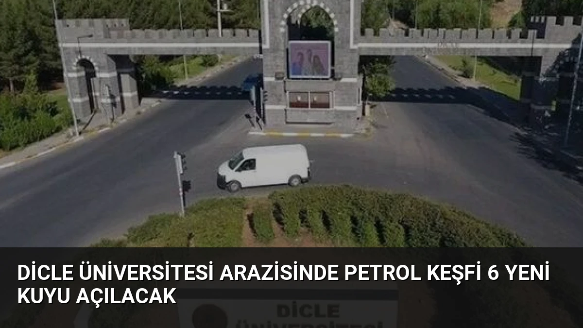 Dicle Üniversitesi Arazisinde Petrol Keşfi 6 Yeni Kuyu Açılacak