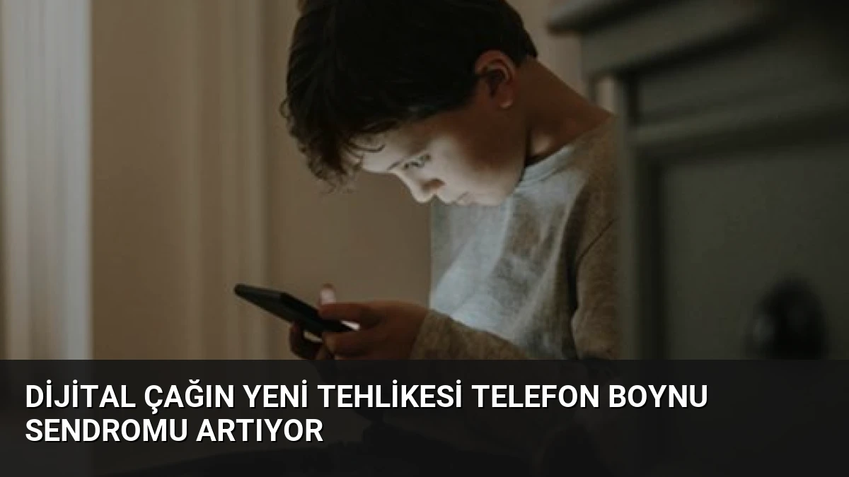 Dijital Çağın Yeni Tehlikesi Telefon Boynu Sendromu Artıyor