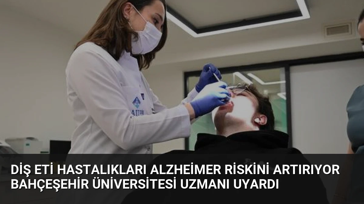 Diş Eti Hastalıkları Alzheimer Riskini Artırıyor Bahçeşehir Üniversitesi Uzmanı Uyardı