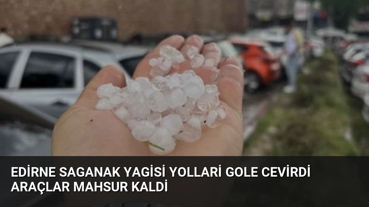 Edirne Saganak Yagisi Yollari Gole Cevirdi Araçlar Mahsur Kaldi