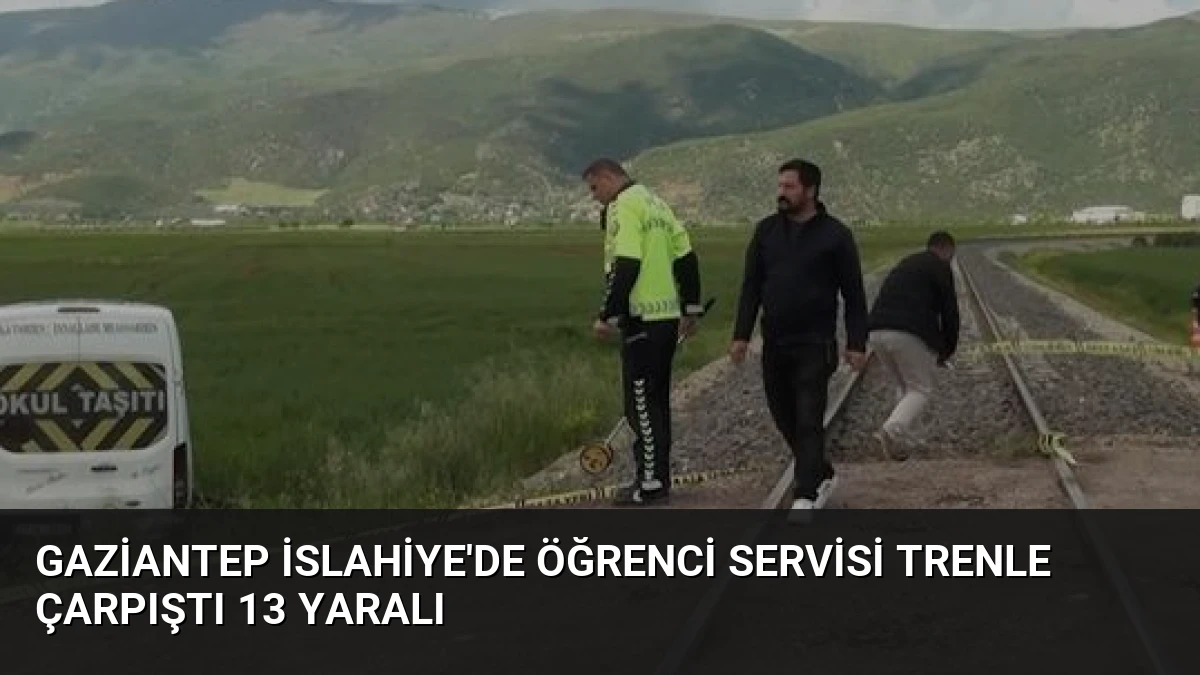 Gaziantep İslahiye’de Öğrenci Servisi Trenle Çarpıştı 13 Yaralı