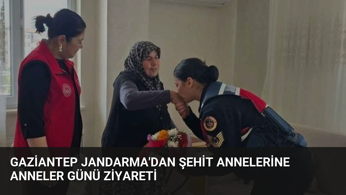 Gaziantep Jandarma’dan Şehit Annelerine Anneler Günü Ziyareti