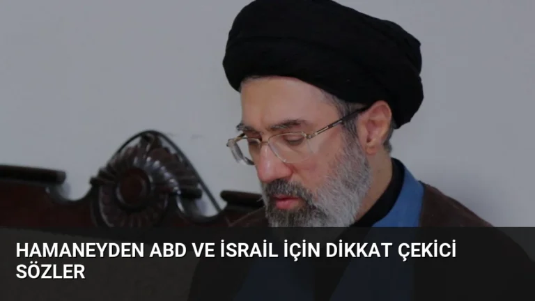 Hamaneyden ABD ve İsrail İçin Dikkat Çekici Sözler