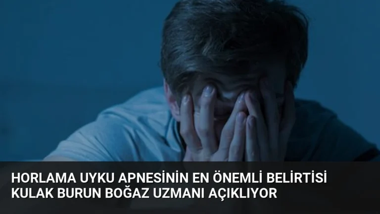 Horlama Uyku Apnesinin En Önemli Belirtisi Kulak Burun Boğaz Uzmanı Açıklıyor