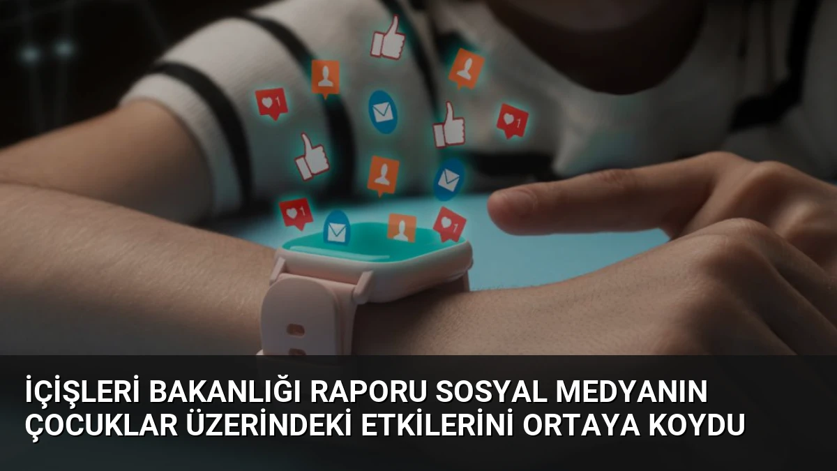 İçişleri Bakanlığı Raporu Sosyal Medyanın Çocuklar Üzerindeki Etkilerini Ortaya Koydu