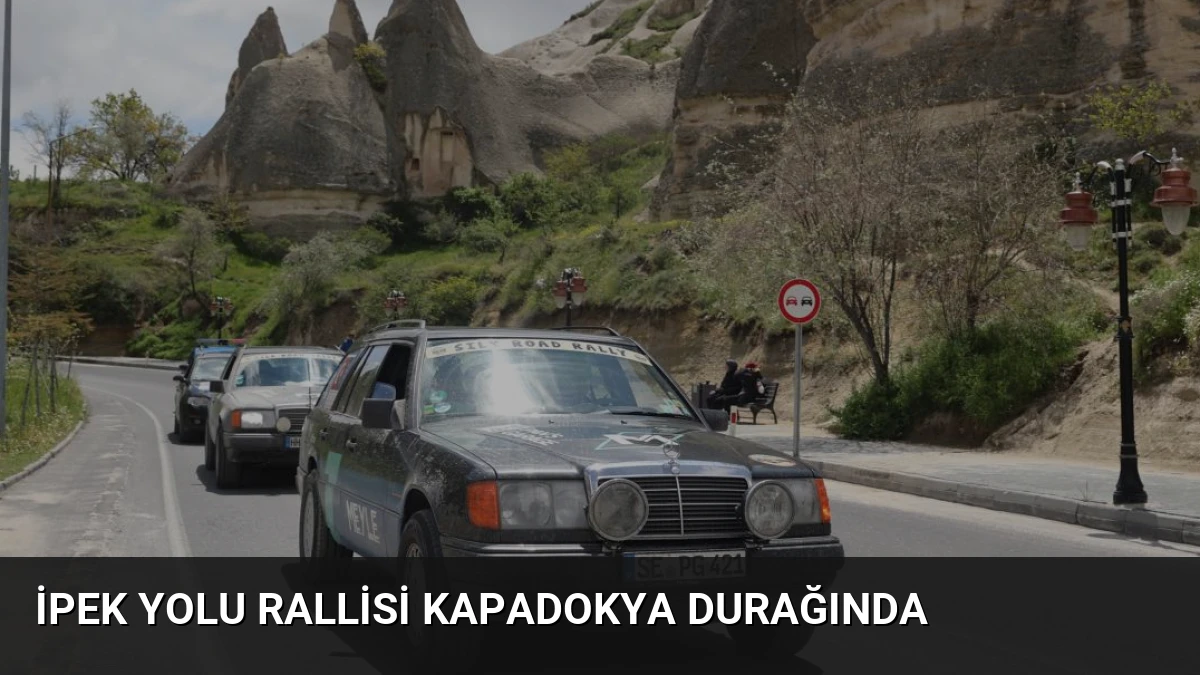 İpek Yolu Rallisi Kapadokya Durağında