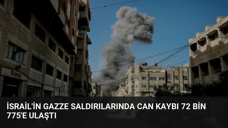 İsrail’in Gazze Saldırılarında Can Kaybı 72 Bin 775’e Ulaştı