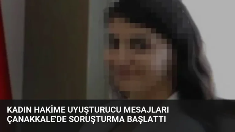 Kadın Hakime Uyuşturucu Mesajları Çanakkale’de Soruşturma Başlattı