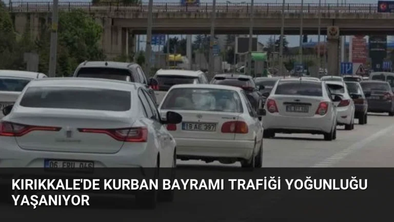 Kırıkkale’de Kurban Bayramı Trafiği Yoğunluğu Yaşanıyor