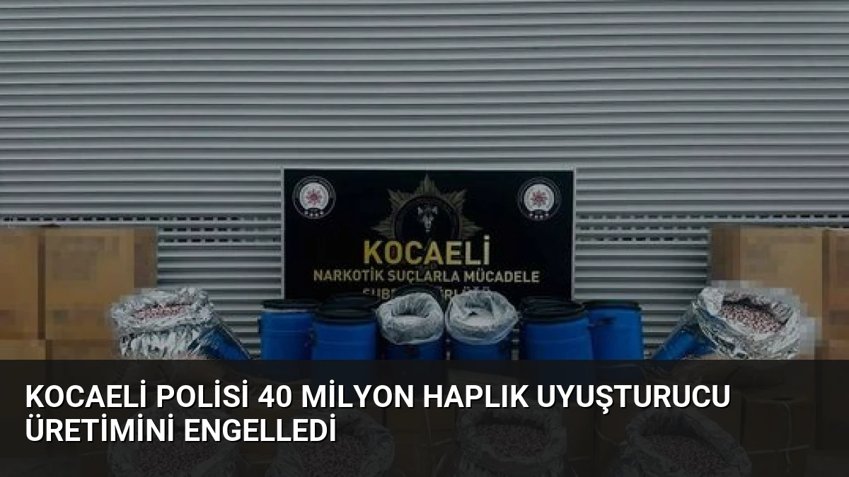 Kocaeli Polisi 40 Milyon Haplık Uyuşturucu Üretimini Engelledi