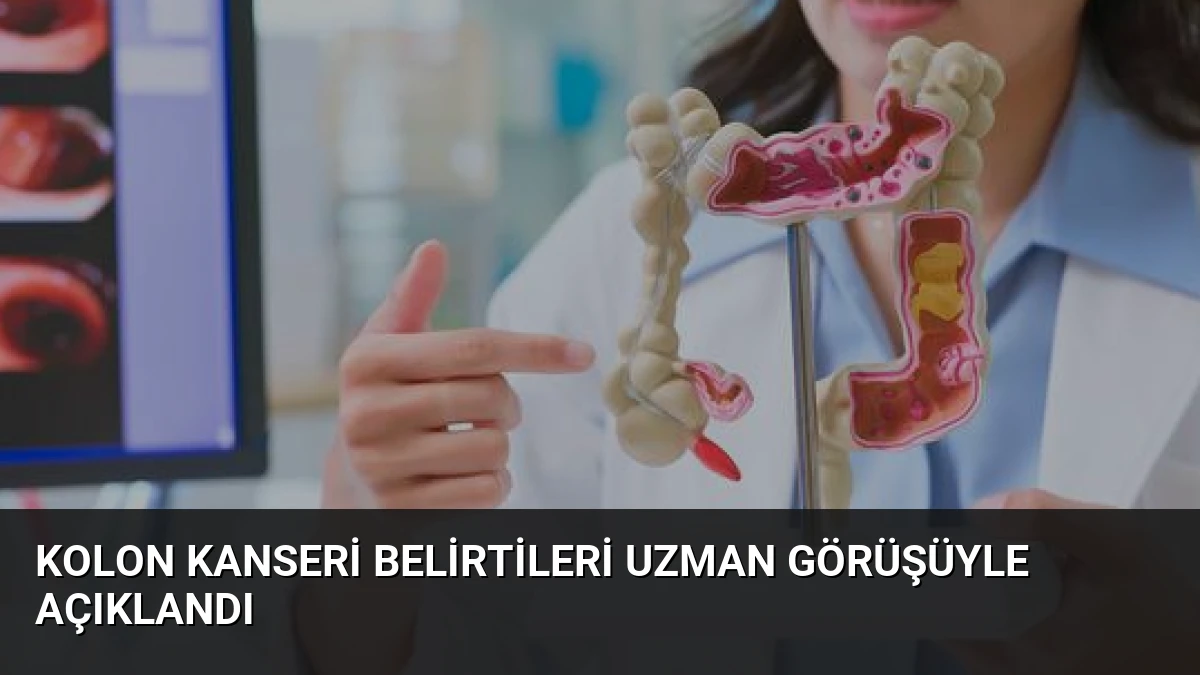 Kolon Kanseri Belirtileri Uzman Görüşüyle Açıklandı