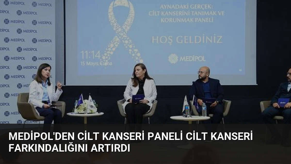 Medipol’den Cilt Kanseri Paneli Cilt Kanseri Farkındalığını Artırdı