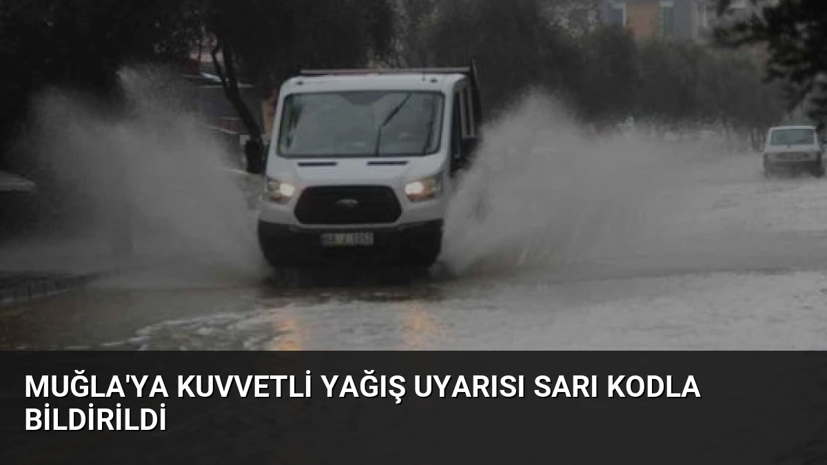 Muğla’ya Kuvvetli Yağış Uyarısı Sarı Kodla Bildirildi