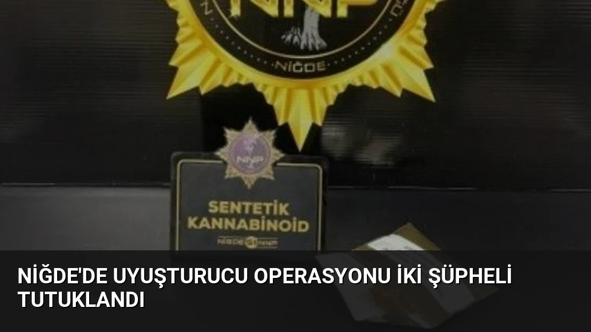 Niğde’de Uyuşturucu Operasyonu İki Şüpheli Tutuklandı
